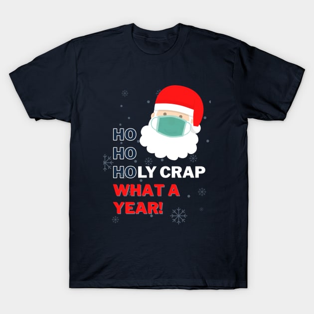 Ho Ho Holy Crap What a Year - Merry Christmask - Swearing Inappropriate Santa T-Shirt by applebubble